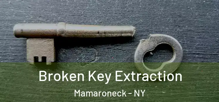 Broken Key Extraction Mamaroneck - NY